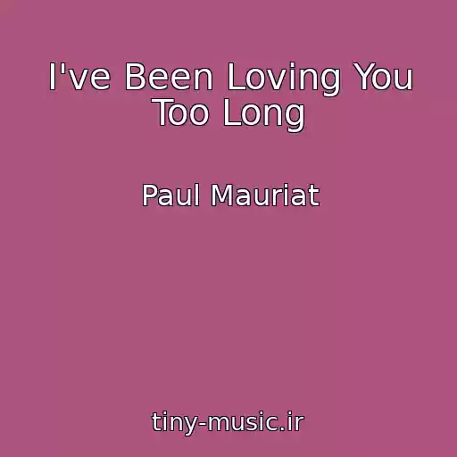 کاور آهنگ I've Been Loving You Too Long از Paul Mauriat