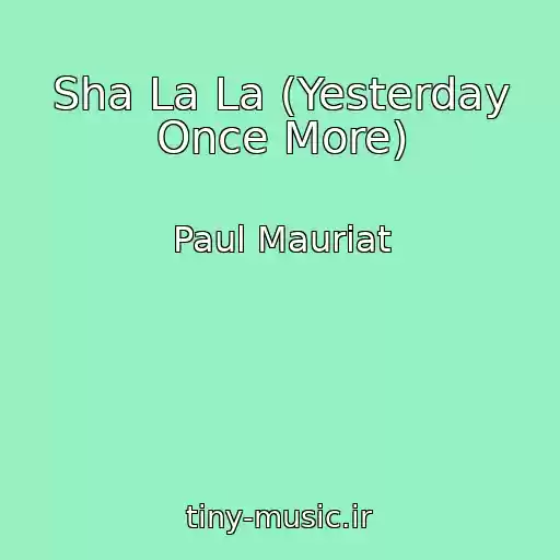 کاور آهنگ Sha La La (Yesterday Once More) از Paul Mauriat