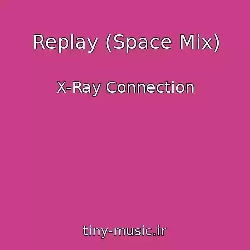کاور آهنگ Replay (Space Mix) از X-Ray Connection