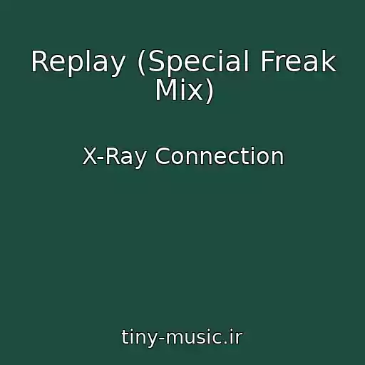 کاور آهنگ Replay (Special Freak Mix) از X-Ray Connection