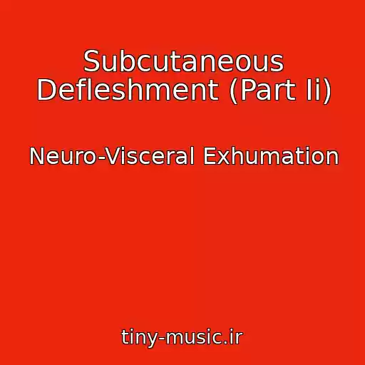 کاور آهنگ Subcutaneous Defleshment (Part Ii) از Neuro-Visceral Exhumation