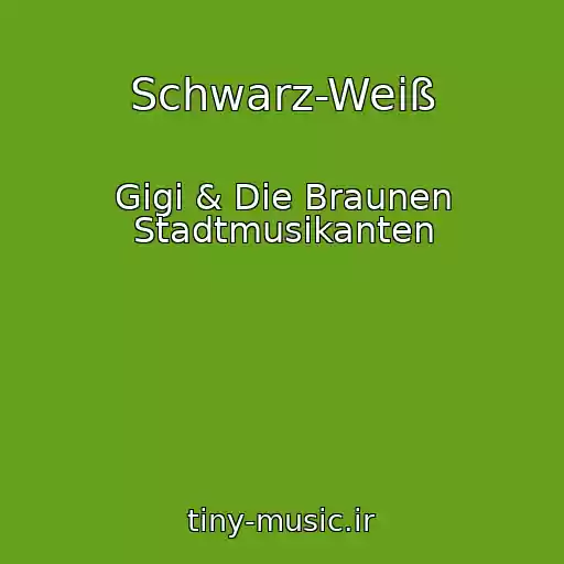 کاور آهنگ Schwarz-Weiß از Gigi & Die Braunen Stadtmusikanten