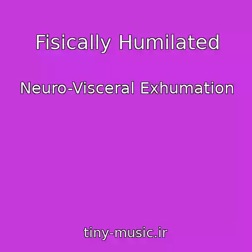 کاور آهنگ Fisically Humilated از Neuro-Visceral Exhumation