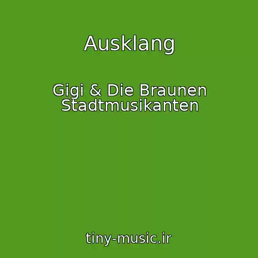 کاور آهنگ Ausklang از Gigi & Die Braunen Stadtmusikanten