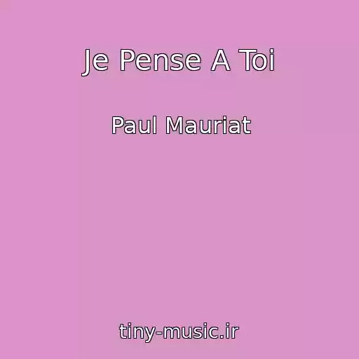 کاور آهنگ Je Pense A Toi از Paul Mauriat