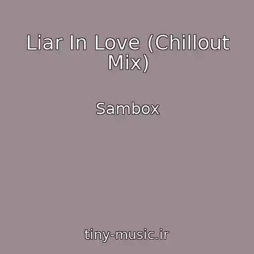 کاور آهنگ Liar In Love (Chillout Mix) از Sambox