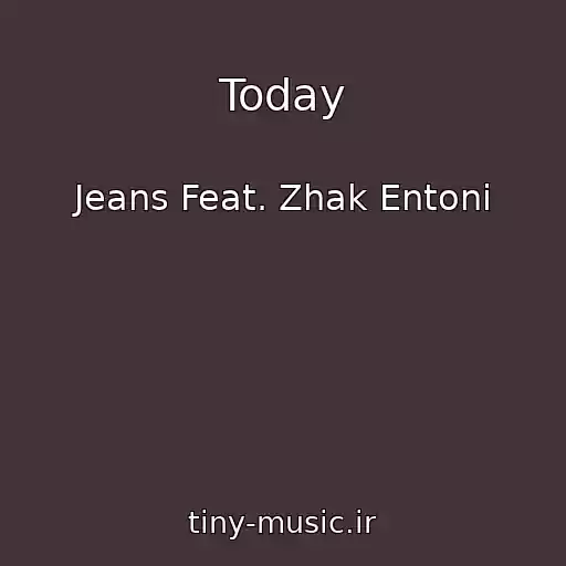 کاور آهنگ Today از Jeans Feat. Zhak Entoni