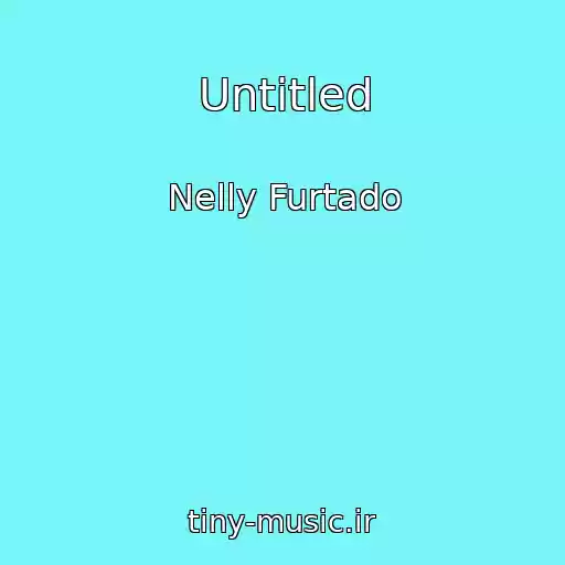 کاور آهنگ Untitled از Nelly Furtado
