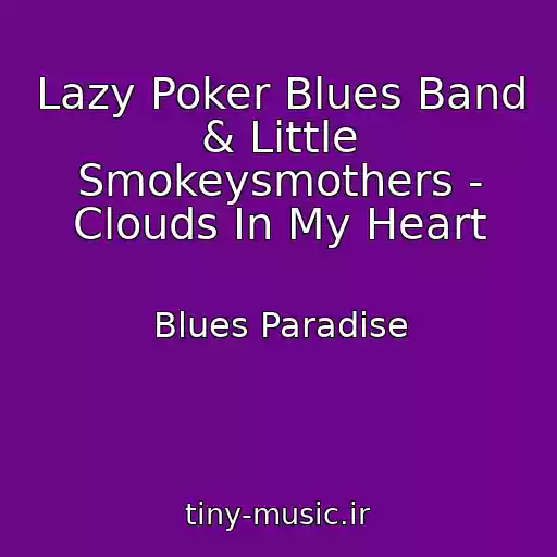 کاور آهنگ Lazy Poker Blues Band & Little Smokeysmothers - Clouds In My Heart از Blues Paradise