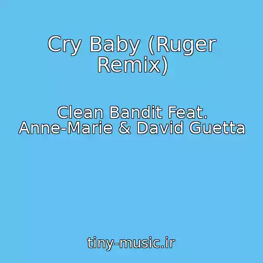 کاور آهنگ Cry Baby (Ruger Remix) از Clean Bandit Feat. Anne-Marie & David Guetta