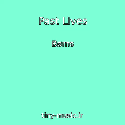 کاور آهنگ Past Lives از Børns