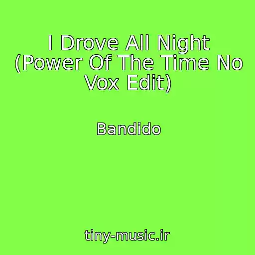 کاور آهنگ I Drove All Night (Power Of The Time No Vox Edit) از Bandido