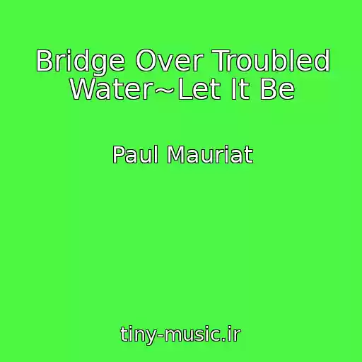 کاور آهنگ Bridge Over Troubled Water~Let It Be از Paul Mauriat