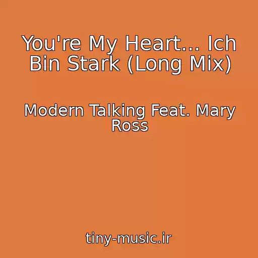 کاور آهنگ You're My Heart... Ich Bin Stark (Long Mix) از Modern Talking Feat. Mary Ross