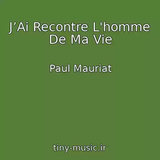 کاور آهنگ J’Ai Recontre L'homme De Ma Vie از Paul Mauriat