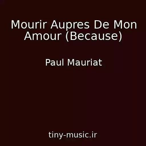 کاور آهنگ Mourir Aupres De Mon Amour (Because) از Paul Mauriat