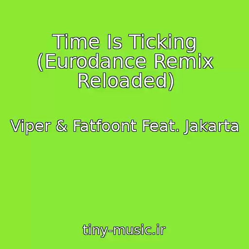 کاور آهنگ Time Is Ticking (Eurodance Remix Reloaded) از Viper & Fatfoont Feat. Jakarta