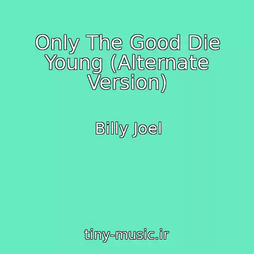 کاور آهنگ Only The Good Die Young (Alternate Version) از Billy Joel
