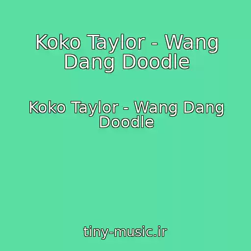 کاور آهنگ Koko Taylor - Wang Dang Doodle از Koko Taylor - Wang Dang Doodle