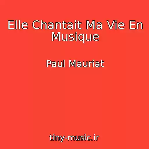 کاور آهنگ Elle Chantait Ma Vie En Musique از Paul Mauriat