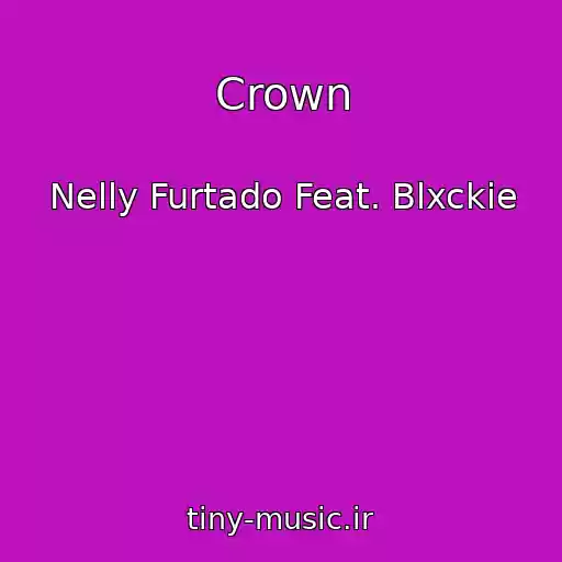 کاور آهنگ Crown از Nelly Furtado Feat. Blxckie