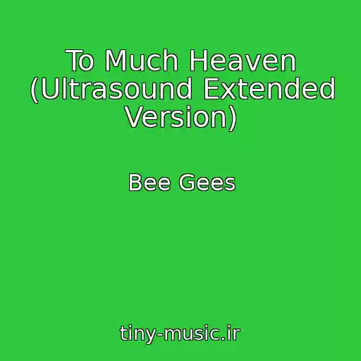 کاور آهنگ To Much Heaven (Ultrasound Extended Version) از Bee Gees