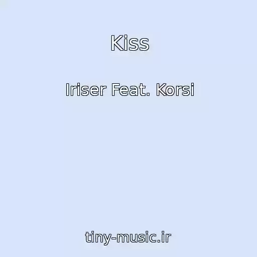 کاور آهنگ Kiss از Iriser Feat. Korsi