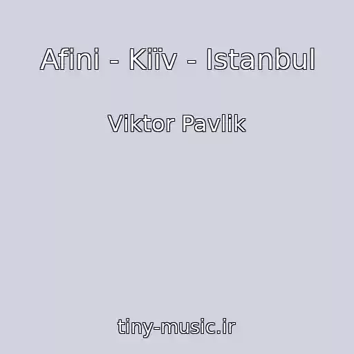 کاور آهنگ Afіni - Kiїv - Istanbul از Vіktor Pavlіk
