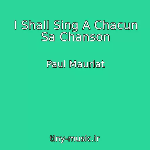 کاور آهنگ I Shall Sing A Chacun Sa Chanson از Paul Mauriat