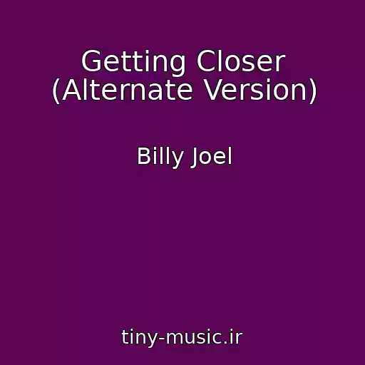 کاور آهنگ Getting Closer (Alternate Version) از Billy Joel