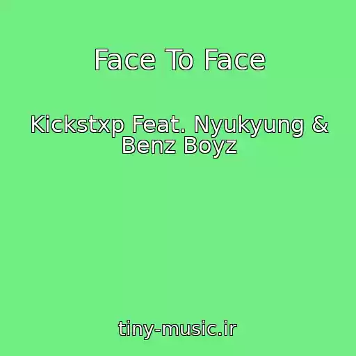 کاور آهنگ Face To Face از Kickstxp Feat. Nyukyung & Benz Boyz
