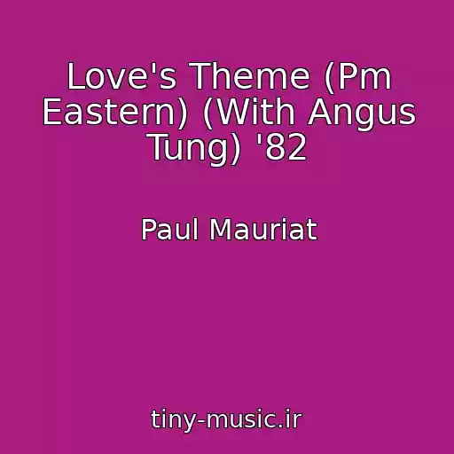 کاور آهنگ Love's Theme (Pm Eastern) (With Angus Tung) '82 از Paul Mauriat