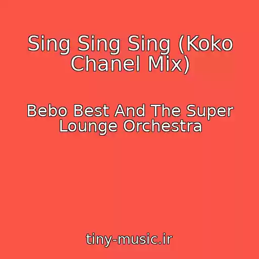 کاور آهنگ Sing Sing Sing (Koko Chanel Mix) از Bebo Best And The Super Lounge Orchestra