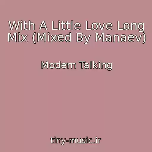 کاور آهنگ With A Little Love Long Mix (Mixed By Manaev) از Modern Talking