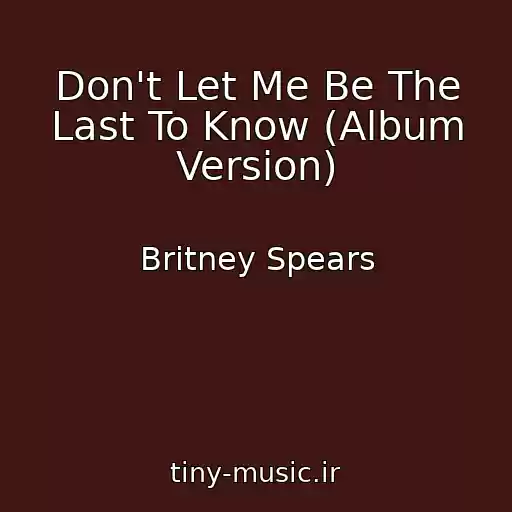 کاور آهنگ Don't Let Me Be The Last To Know (Album Version) از Britney Spears