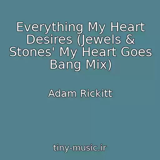 کاور آهنگ Everything My Heart Desires (Jewels & Stones' My Heart Goes Bang Mix) از Adam Rickitt