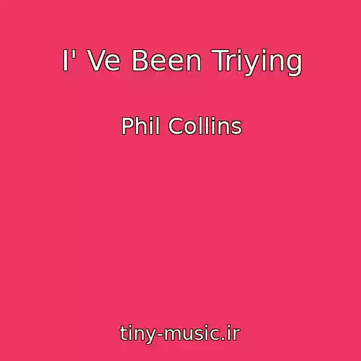 کاور آهنگ I' Ve Been Triying از Phil Collins