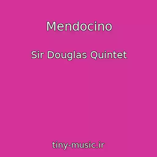 کاور آهنگ Mendocino از Sir Douglas Quintet