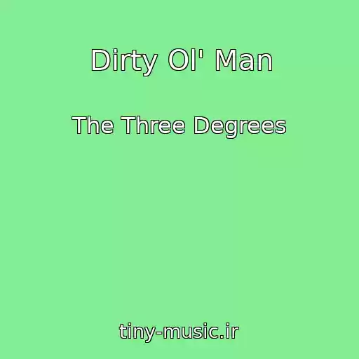 کاور آهنگ Dirty Ol' Man از The Three Degrees