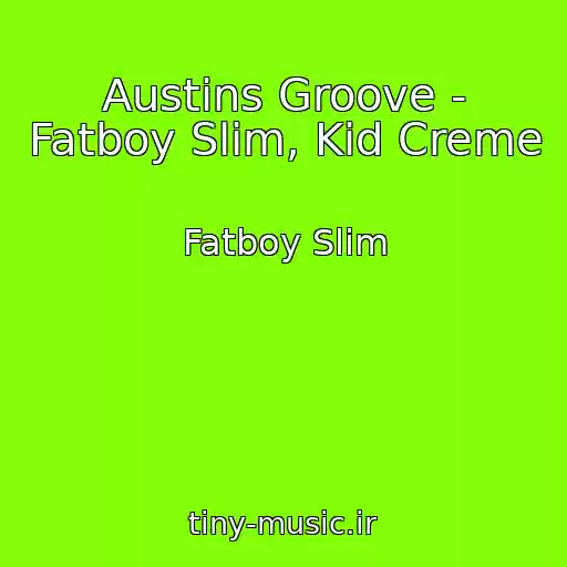 کاور آهنگ Austins Groove - Fatboy Slim, Kid Creme از Fatboy Slim