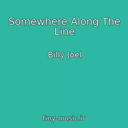 کاور آهنگ Somewhere Along The Line از Billy Joel