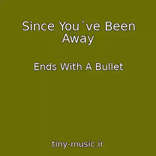 کاور آهنگ Since You´ve Been Away از Ends With A Bullet