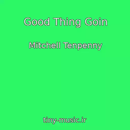 کاور آهنگ Good Thing Goin از Mitchell Tenpenny