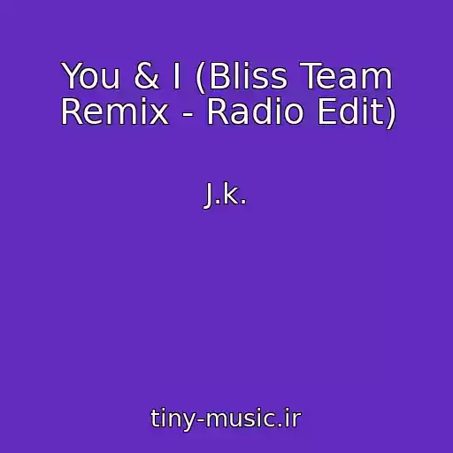 کاور آهنگ You & I (Bliss Team Remix - Radio Edit) از J.k.