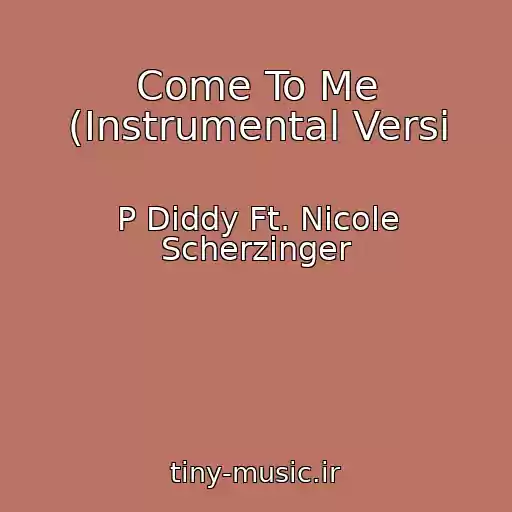 کاور آهنگ Come To Me (Instrumental Versi از P Diddy Ft. Nicole Scherzinger