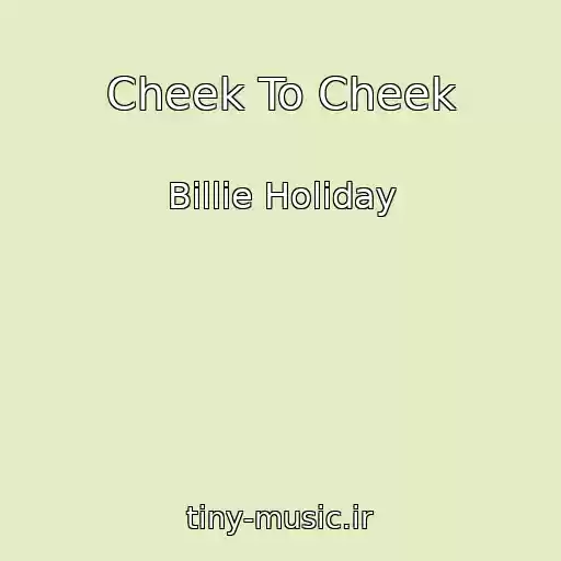 کاور آهنگ Cheek To Cheek از Billie Holiday