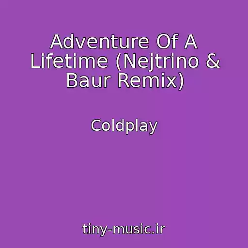کاور آهنگ Adventure Of A Lifetime (Nejtrino & Baur Remix) از Coldplay