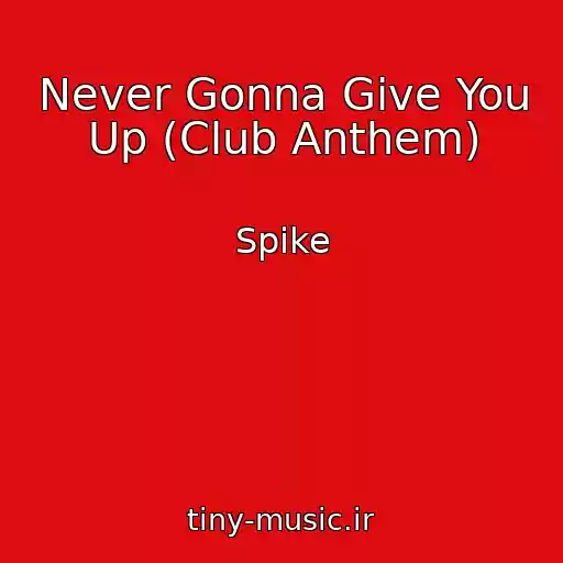 کاور آهنگ Never Gonna Give You Up (Club Anthem) از Spike