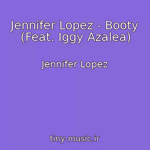 کاور آهنگ Jennifer Lopez - Booty (Feat. Iggy Azalea) از Jennifer Lopez