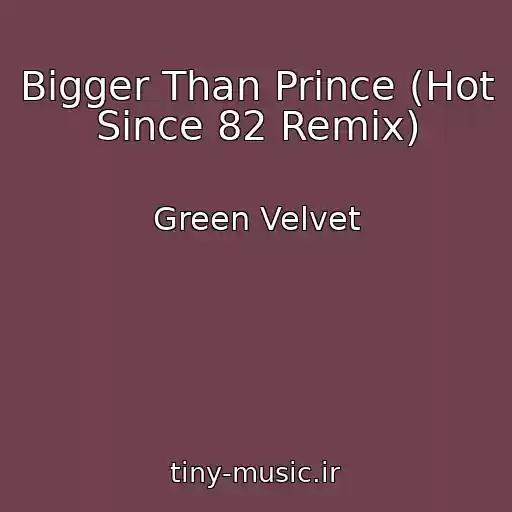 کاور آهنگ Bigger Than Prince (Hot Since 82 Remix) از Green Velvet